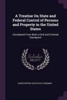 A Treatise On State and Federal Control of Persons and Property in the United States