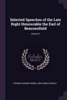 Selected Speeches of the Late Right Honourable the Earl of Beaconsfield; Volume 2