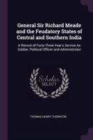 General Sir Richard Meade and the Feudatory States of Central and Southern India