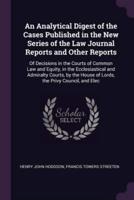 An Analytical Digest of the Cases Published in the New Series of the Law Journal Reports and Other Reports