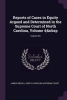 Reports of Cases in Equity Argued and Determined in the Supreme Court of North Carolina, Volume 4; Volume 39