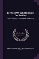 Lectures On the Religion of the Semites