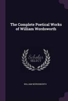 The Complete Poetical Works of William Wordsworth