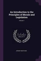 An Introduction to the Principles of Morals and Legislation; Volume 1