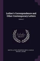 Luther's Correspondence and Other Contemporary Letters; Volume 2