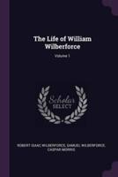 The Life of William Wilberforce; Volume 1