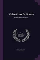 Without Love Or Licence
