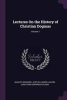 Lectures On the History of Christian Dogmas; Volume 1