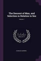 The Descent of Man, and Selection in Relation to Sex; Volume 1