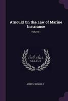 Arnould On the Law of Marine Insurance; Volume 1