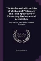 The Mathematical Principles of Mechanical Philosophy and Their Application to Elementary Mechanics and Architecture