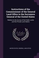 Instructions of the Commissioner of the General Land Office to the Surveyors General of the United States