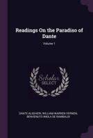 Readings On the Paradiso of Dante; Volume 1