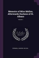 Memoirs of Miss Mellon, Afterwards Duchess of St. Albans; Volume 1
