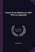 Letters From Madeira in 1834. With an Appendix