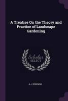 A Treatise On the Theory and Practice of Landscape Gardening