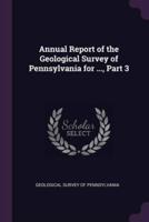 Annual Report of the Geological Survey of Pennsylvania for ..., Part 3