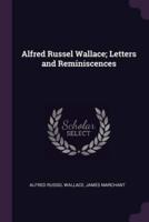 Alfred Russel Wallace; Letters and Reminiscences