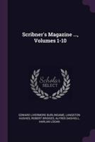 Scribner's Magazine ..., Volumes 1-10