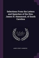 Selections From the Letters and Speeches of the Hon. James H. Hammond, of South Carolina