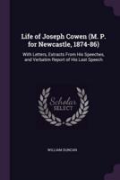 Life of Joseph Cowen (M. P. For Newcastle, 1874-86)