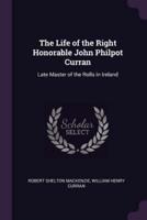 The Life of the Right Honorable John Philpot Curran