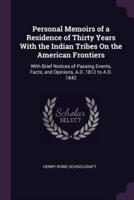 Personal Memoirs of a Residence of Thirty Years With the Indian Tribes On the American Frontiers