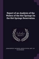 Report of an Analysis of the Waters of the Hot Springs On the Hot Springs Reservation