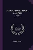 Old Age Pensions and the Aged Poor