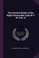 The Poetical Works of the Right Honourable Lady M-Y W-Y M--E