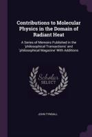 Contributions to Molecular Physics in the Domain of Radiant Heat