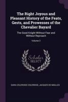 The Right Joyous and Pleasant History of the Feats, Gests, and Prowesses of the Chevalier Bayard