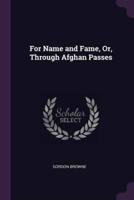 For Name and Fame, Or, Through Afghan Passes