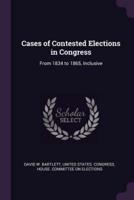 Cases of Contested Elections in Congress