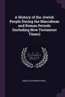 A History of the Jewish People During the Maccabean and Roman Periods (Including New Testament Times)