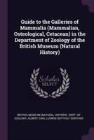Guide to the Galleries of Mammalia (Mammalian, Osteological, Cetacean) in the Department of Zoology of the British Museum (Natural History)