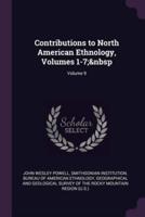 Contributions to North American Ethnology, Volumes 1-7; Volume 9