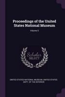 Proceedings of the United States National Museum; Volume 5