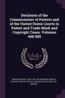 Decisions of the Commissioner of Patents and of the United States Courts in Patent and Trade-Mark and Copyright Cases, Volumes 498-509