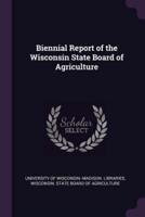 Biennial Report of the Wisconsin State Board of Agriculture