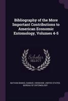 Bibliography of the More Important Contributions to American Economic Entomology, Volumes 4-5