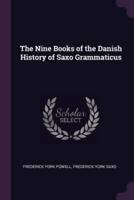 The Nine Books of the Danish History of Saxo Grammaticus