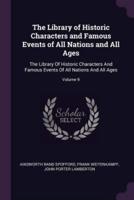 The Library of Historic Characters and Famous Events of All Nations and All Ages