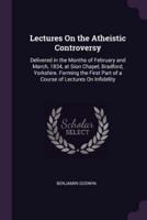 Lectures On the Atheistic Controversy