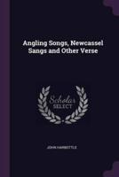 Angling Songs, Newcassel Sangs and Other Verse