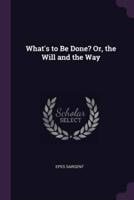 What's to Be Done? Or, the Will and the Way