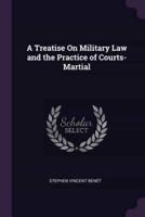 A Treatise On Military Law and the Practice of Courts-Martial