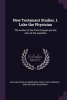 New Testament Studies. I. Luke the Physician
