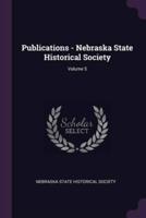 Publications - Nebraska State Historical Society; Volume 5