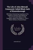 The Life of John Metcalf, Commonly Called Blind Jack of Knaresborough